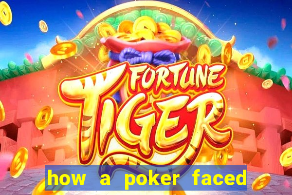 how a poker faced girl really feels